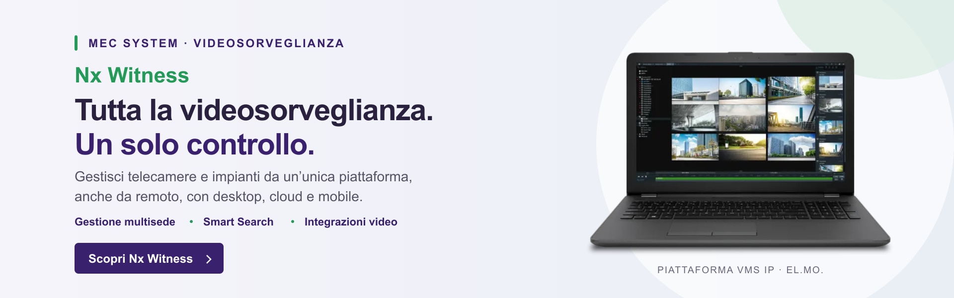 Nx Witness: gestione centralizzata della videosorveglianza, accesso da desktop, cloud e mobile, Smart Search e integrazioni video. Scopri Nx Witness.